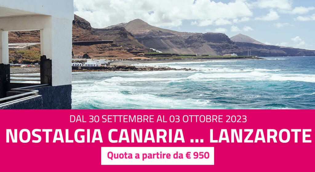 Nostalgia Canaria … Lanzarote, l’isola del momento